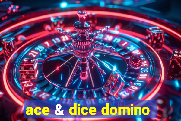 ace & dice domino